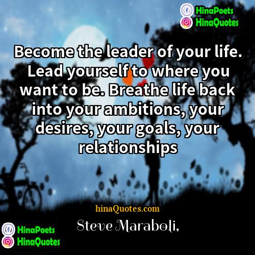 Steve Maraboli Quotes | Become the leader of your life. Lead